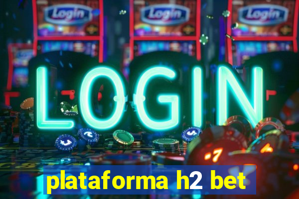 plataforma h2 bet